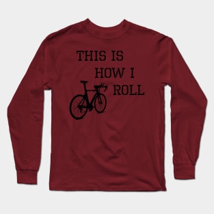 Sarcastic Cycling This is How I Roll Long Sleeve T-Shirt